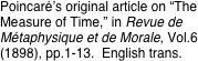 Poincaré’s original article on “The Measure of Time,” in Revue de Métaphysique et de Morale, Vol.6 (1898), pp.1-13.  English trans.